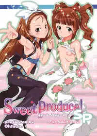 (C77) [Ohtado (Oota Takeshi)] Sweet Produce! SP (THE iDOLM@STER)