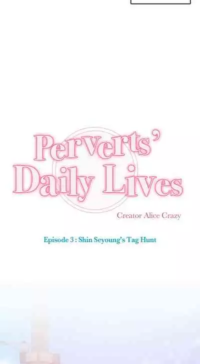 [Alice Crazy] Perverts' Daily Lives Episode 3: Shin Seyoung's Tag Hunt [Ch 1-12] [Complete] [Digital]