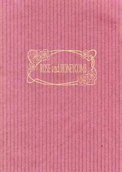 ROSE and HONEYCOMB